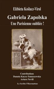 Gabriela Zapolska. Une Parisienne oubliée ! - Koslacz-Virol Elzbieta - Knysz-Tomaszewska Danuta