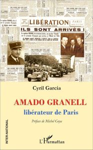 Amado Granell. Libérateur de Paris - Garcia Cyril - Goya Michel