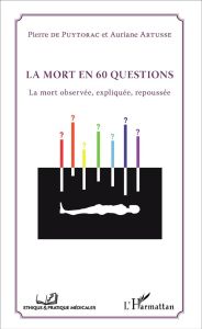 La mort en 60 questions. La mort observée, expliquée, repoussée - Puytorac Pierre de - Artusse Auriane