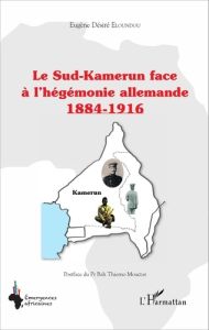 Le Sud-Kamerun face à l'hégémonie allemande (1884-1916) - Eloundou Eugène Désiré - Mouctar Bah Thierno