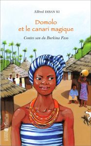 Domolo et le canari magique. Contes san du Burkina Faso - Diban Ki Alfred