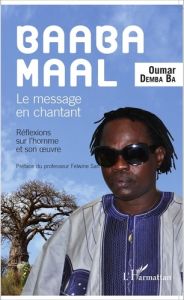 Baaba Maal. Le message chantant - Demba Ba Oumar - Sarr Felwine