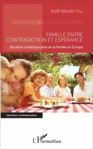 Famille entre contradiction et espérance. Situation contemporaine de la famille en Europe - Yao Koffi Martin - Omnes Gérald