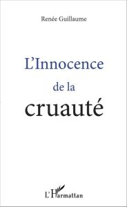 L'innocence de la cruauté - Guillaume Renée
