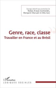 Genre, race, classe. Travailler en France et au Brésil - Araujo Guimarães Nadya - Maruani Margaret - Sorj B