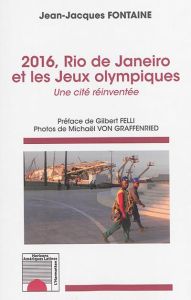 2016, Rio de Janeiro et les Jeux olympiques. Une cité réinventée - Fontaine Jean-Jacques - Felli Gilbert - Graffenrie