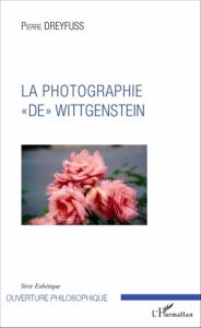 La photographie "de" Wittgenstein - Dreyfuss Pierre
