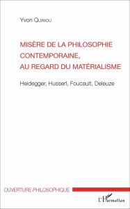 Misère de la philosophie contemporaine, au regard du matérialisme. Heidegger, Husserl, Foucault, Del - Quiniou Yvon