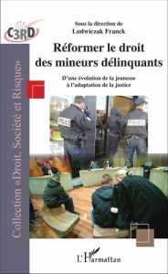 Réformer le droit des mineurs délinquants - Ludwiczak Franck - Dekeuwer-Défossez Françoise
