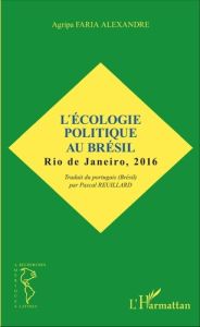L'écologie politique au Brésil. Rio de Janeiro, 2016 - Faria Alexandre Agripa - Reuillard Pascal