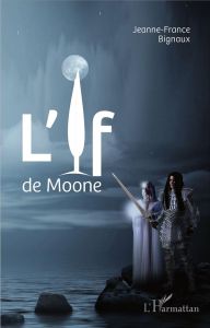 L'If de Moone - Bignaux Jeanne-France