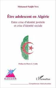Etre adolescent en Algérie. Entre crise d'identité juvénile et crise d'identité sociale - Nini Mohamed-Nadjib - Coslin Pierre-G