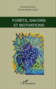 Forêts, savoirs et motivations - Farcy Christine - Huybens Nicole