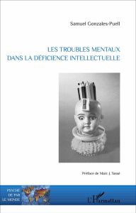 Les troubles mentaux dans la déficience intellectuelle - Gonzales-Puell Samuel - Tassé Marc J.