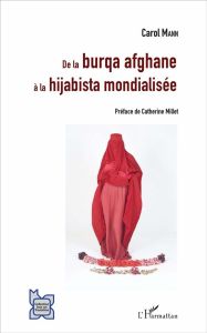 De la burqa afghane à la hijabista mondialisée. Une brève sociologie du voile afghan et ses incarnat - Mann Carol - Millet Catherine