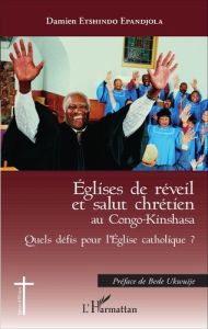 Eglises de réveil et salut chrétien au Congo-Kinshasa. Quels défis pour l'Eglise catholique ? - Etshindo Epandjola Damien - Ukwuije Bède