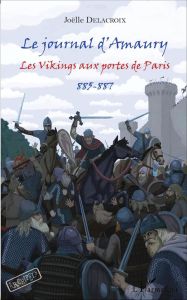 Le journal d'Amaury. Les Vikings aux portes de Paris (885-887) - Delacroix Joëlle