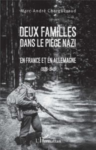 Deux familles dans le piège nazi. En France et en Allemagne (1935-1945) - Charguéraud Marc-André