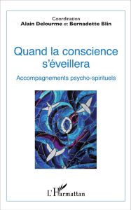 Quand la conscience s'éveillera. Accompagnements psycho-spirituels - Blin Bernadette - Delourme Alain