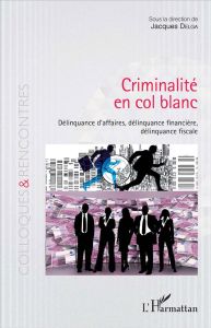 Criminalité en col blanc. Délinquance d'affaires, délinquance financière, délinquance fiscale - Delga Jacques