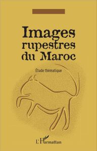 Images rupestres du Maroc. Etude thématique - Rodrigue Alain