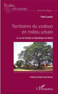 Territoires du vodoun en milieu urbain. Le cas de Ouidah en République du Bénin - Lando Paul - Desse René-Paul