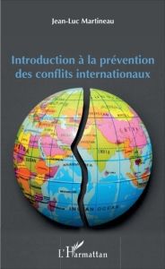 Introduction à la prévention des conflits internationaux - Martineau Jean-Luc
