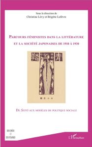 Parcours féministes dans la littérature et dans la société japonaises de 1910 à 1930. De Seitô aux m - Lévy Christine - Lefèvre Brigitte