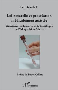 Loi naturelle et procréation médicalement assistée. Questions fondamentales de bioéthique et d'éthiq - Onambele Luc - Collaud Thierry