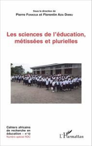Cahiers africains de recherche en éducation N° 12 : Les sciences de l'éducation, métissées et plurie - Fonkoua Pierre - Azia Dimbu Florentin