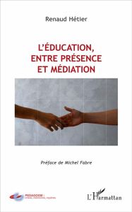 L'éducation, entre présence et médiation - Hétier Renaud