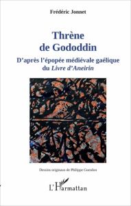 Thrène de Gododdin. D'après l'épopée médiévale gaélique du Livre d'Aneirin - Jonnet Frédéric