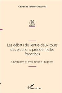 Les débats de l'entre-deux-tours des élections présidentielles françaises. Constantes et évolutions - Kerbrat-Orecchioni Catherine