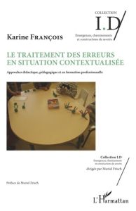 Le traitement des erreurs en situation contextualisée. Approches didactique, pédagogique et en forma - François Karine - Frisch Muriel