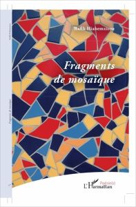 Fragments de mosaïques - Hiahemzizou Rafik