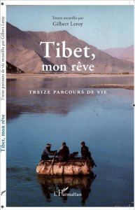 Tibet, mon rêve. Treize parcours de vie - Leroy Gilbert