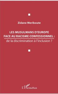 Les musulmans d'Europe face au racisme confessionnel : de la discrimination à l'inclusion ? - Meriboute Zidane