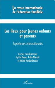 La revue internationale de l'éducation familiale N° 40, 2016 : Les lieux pour jeunes enfants et pare - Rayna Sylvie - Musatti Tullia - Vandenbroeck Miche