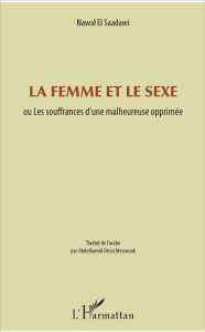 La femme et le sexe. ou Les souffrances d'une malheureuse opprimée - El Saadawi Nawal - messouak Abdelhamid Drissi