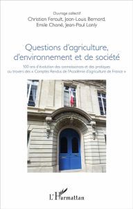 Questions d'agriculture, d'environnement et de société. 100 ans d'évolution des connaissances et des - Ferault Christian - Bernard Jean-Louis - Choné Emi