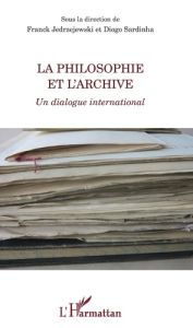 La philosophie et l'archive - Jedrzejewski Franck - Sardinha Diogo