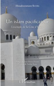 Un islam pacificateur. L'exemple de la Côte d'Ivoire - Bamba Aboudouramane - Dozon Jean-Pierre - Kane Sai
