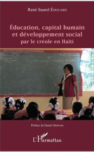 Education, capital humain et développement social par le créole en Haïti - Edouard René Saurel - Dérivois Daniel