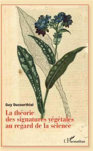 La théorie des signatures végétales au regard de la science - Ducourthial Guy