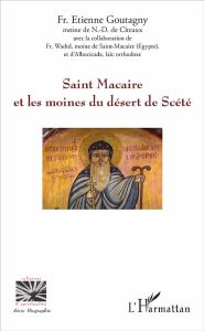 Saint Macaire et les moines du désert de Scété - Goutagny Etienne