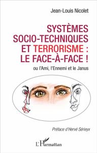 Systèmes socio-techniques et terrorisme : le face à face ! Ou l'Ami, l'Ennemi et le Janus - Nicolet Jean-Louis - Sérieyx Hervé