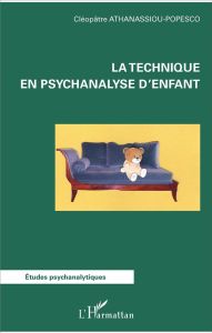 La technique en psychanalyse d'enfant - Athanassiou-Popesco Cléopâtre