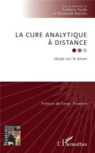 La cure analytique à distance. Skype sur le divan - Tordo Frédéric - Darchis Elisabeth - Tisseron Serg