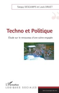 Techno et politique. Etude sur le renouveau d'une scène engagée - Descamps Tanguy - Druet Louis