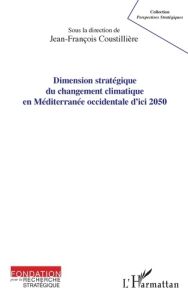Dimension stratégique du changement climatique en Méditerranée occidentale d'ici 2050 - Coustillière Jean-François - Marty-Gauquié Henry -